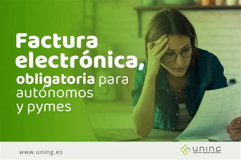 Factura Electrónica Obligatoria Para Autónomos Y Pymes Uning