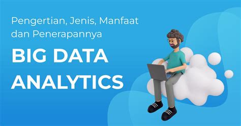 Big Data Analytics Pengertian Jenis Manfaat Dan Penerapan Berita