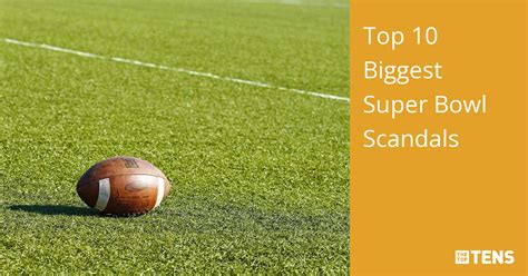 Top 10 Biggest Super Bowl Scandals Thetoptens