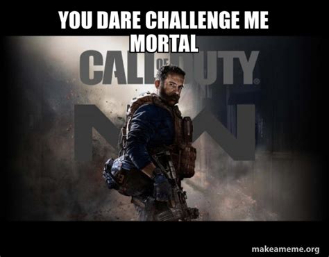 You Dare Challenge Me Mortal Call Of Duty Cod Modern Warfare