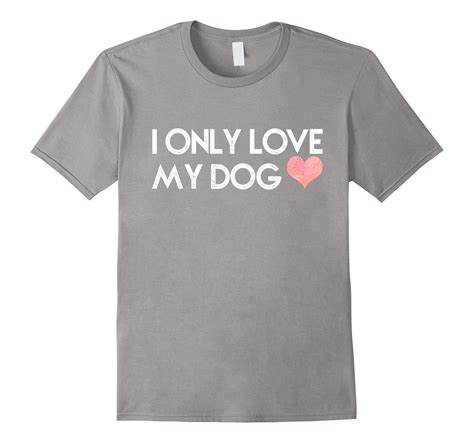 Aw Cute Dog Shirts I Only Love My Dog Funny Dogs T Shirt Bn Banazatee