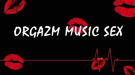 Orgazm Music Sex Музыка для оргазма 2022 Youtube