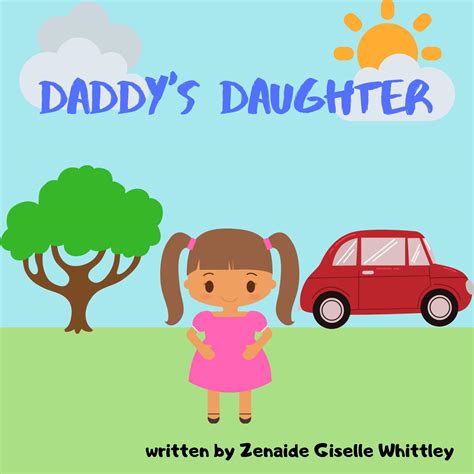 Daddy S Daughter Father Daughter Bedtime Story By Zenaide Giselle Whittley Goodreads
