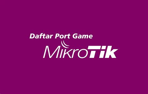 Daftar Kumpulan Port Game Mikrotik Terbaru All About Tech