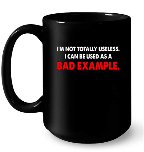 Im Not Totally Useless I Can Be Used As A Bad Example T Shirts Teeherivar