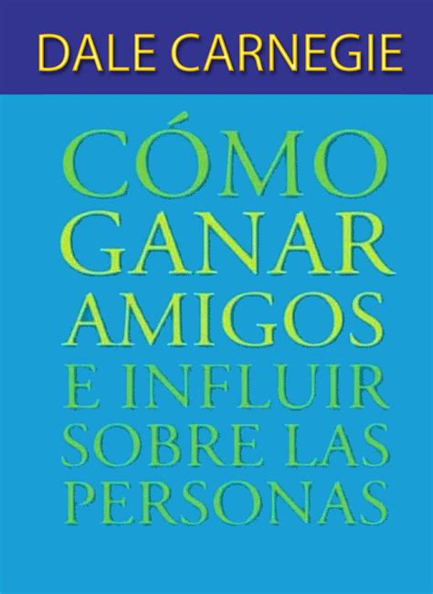 Como Ganar Amigos E Influir Sobre Las Personas By Andrés Arenas Issuu