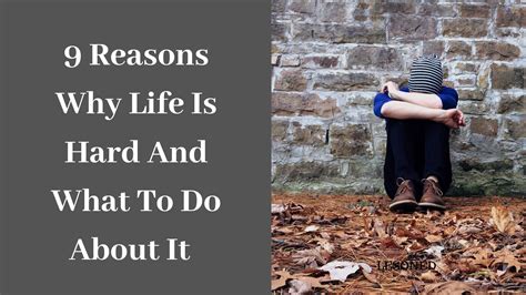 9 Reasons Why Life Is So Hard And What To Do About It Lesoned