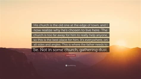Markus Zusak Quote His Church Is The Old One At The Edge Of Town And