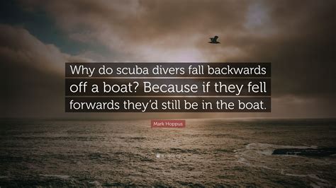 Check spelling or type a new query. Mark Hoppus Quote: "Why do scuba divers fall backwards off ...