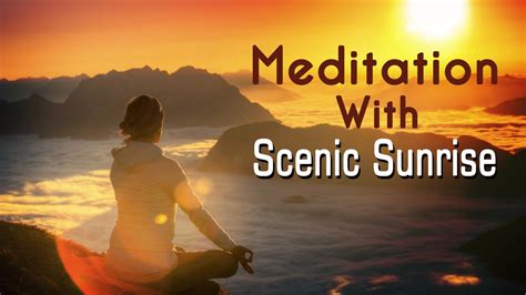 Meditation With Scenic Sunrise Relaxing Meditation Soothing Music