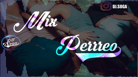 Mix Perreo 2018 Lo Mas Escuchado Dj Soga Youtube