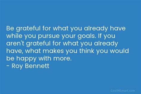 Roy Bennett Quote Be Grateful For What You Already Have Coolnsmart