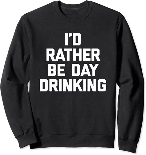 i d rather be day drinking t shirt funny saying sarcastic sweatshirt clothing