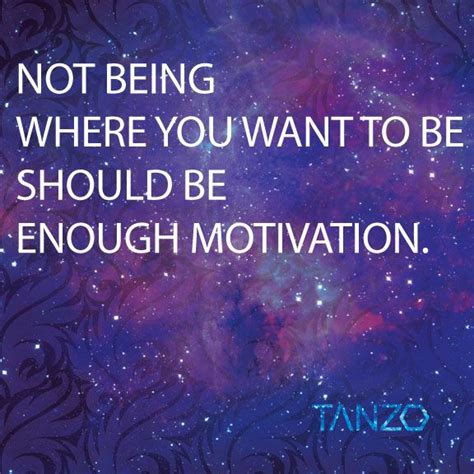 Not Being Where You Want To Be Should Be Enough Motivation