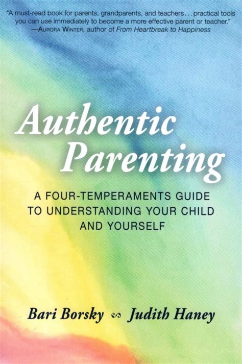 Authentic Parenting A Four Temperaments Guide To Your Child And Yourself