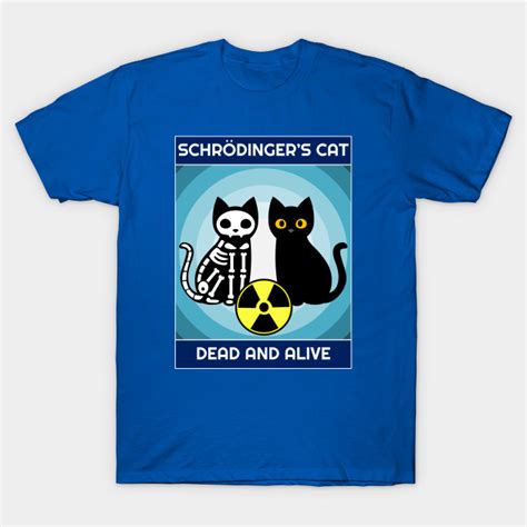 Schrodingers Cat Dead And Alive Schrodingers Cat T Shirt Teepublic