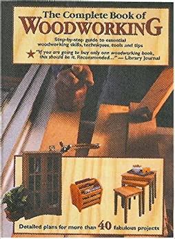 Combining books, woodworking projects i and woodworking woodwork, woodwork. The Complete Book of Woodworking: Detailed Plans for More ...