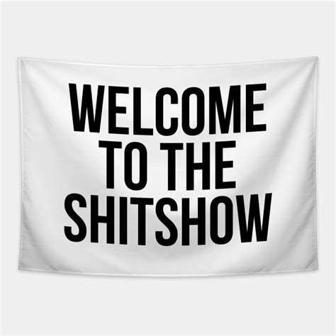 Welcome To The Shitshow Shitshow Tapestry Teepublic