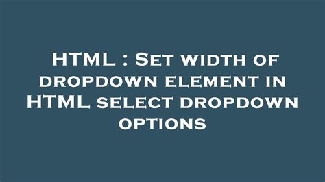 Html Set Width Of Dropdown Element In Html Select Dropdown Options