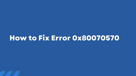 How To Fix Error 0x80070570 The Ultimate Guide Thebloggergeeks