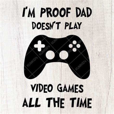 Im Proof That Daddy Doesnt Play Video Games Svg Etsy UK