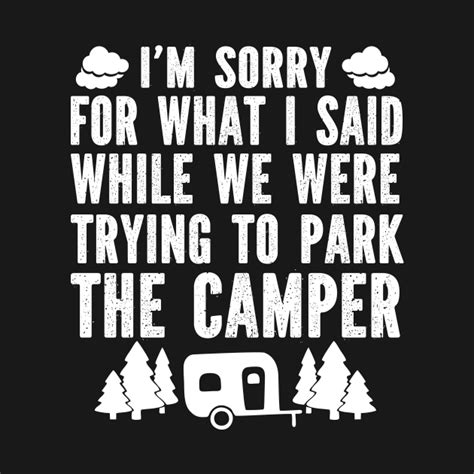 Sorry For What I Said While Parking Camper Sorry For What I Said