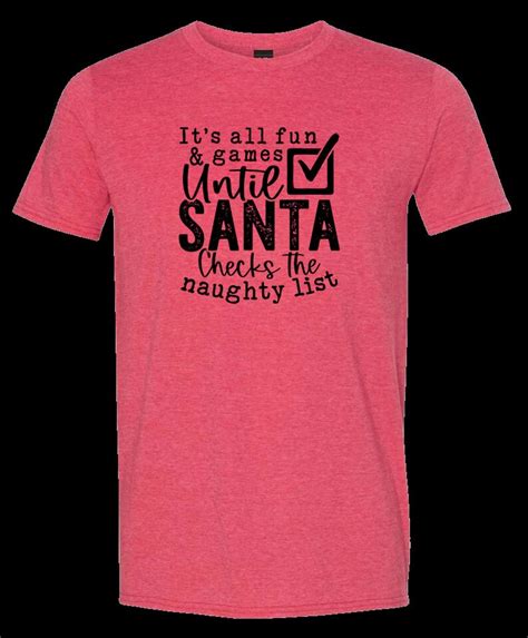 its all fun and games until santa checks the naughty list sublimated shirt softstyle christmas