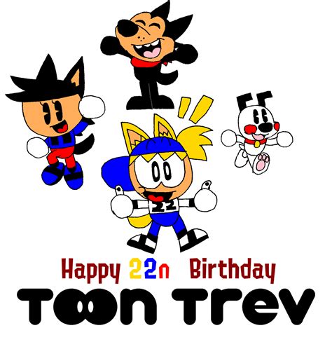 Happy 22nd Birthday Toon Trev By Toontrev On Deviantart