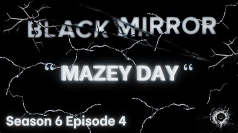 Black Mirror Season 6 Episode 4 Mazey Day Youtube