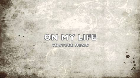 On My Life Youtube Song Music Youtube