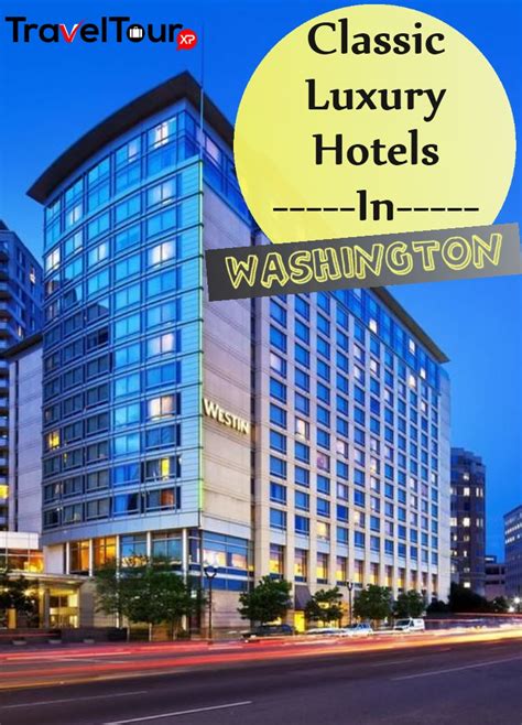 6 Classic Luxury Hotels In Washington