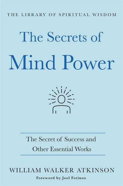 The Secrets Of Mind Power The Secret Of Success And Other Essential Works