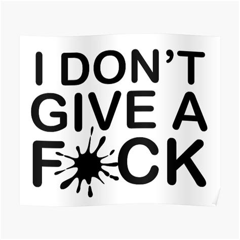 I Dont Give A Fuck Posters Redbubble