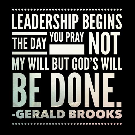 Leadership Begins The Day You Pray Not My Will But Gods Will Be Done