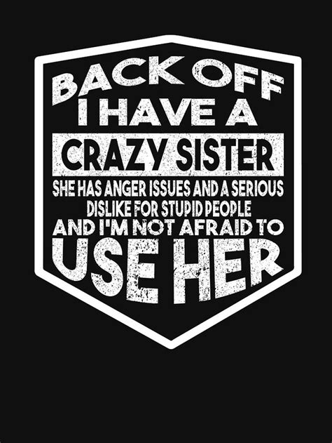 Back Off I Have A Crazy Sister She Has Anger Issues Essential T Shirt By Samdesigner Anger