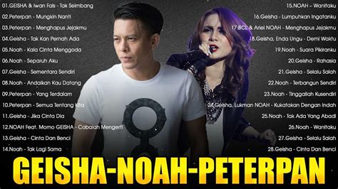 Noah And Geisha And Peterpan Full Album Lagu Pop Indonesia Terbaik