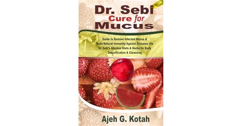 Dr Sebi Cure For Mucus Guide To Remove Infected Mucus And Build Natural