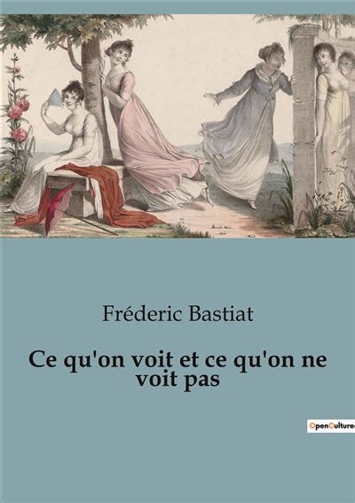 Ce Quon Voit Et Ce Quon Ne Voit Pas Broché Frédéric Bastiat