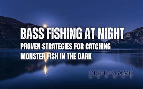 Bass Fishing At Night Proven Strategies For Catching Monster Fish In