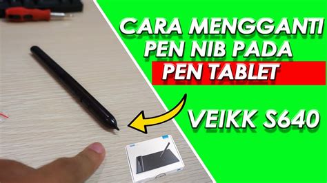 Cara Mengganti Pen Nib Dengan Mudah Pen Tablet Veikk S640 Youtube
