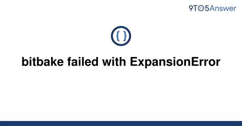 Solved Bitbake Failed With Expansionerror 9to5answer