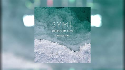 Syml Wheres My Love Kindself Remix Youtube