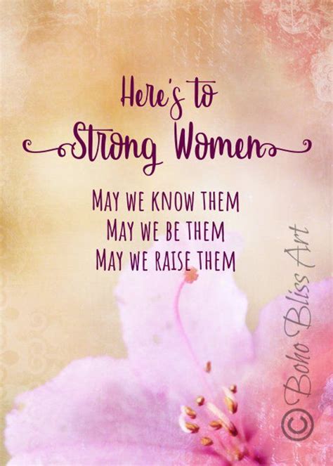 Here S To Strong Women May We Know Them May We Be Them May We Raise Them Empowerment Quote