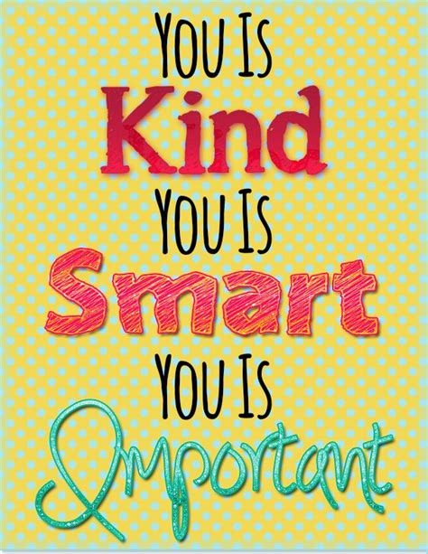 You Is Kind You Is Smart You Is Important Free Printable Be Kind