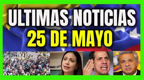 Ultimas Noticias De Venezuela Hoy 25 De Mayo 2019 Enterate Youtube