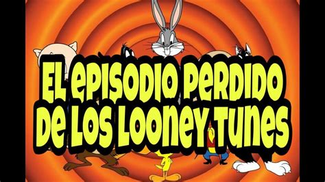 El Episodio Perdido De Los Looney Tunesclasica Youtube