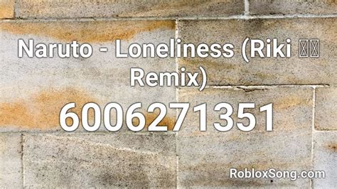 Naruto Loneliness Riki リキ Remix Roblox Id Roblox Music Codes
