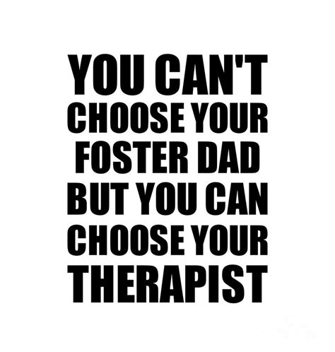 Foster Dad You Cant Choose Your Foster Dad But Therapist Funny T