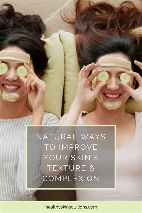 6 Natural Ways To Improve Skin Texture And Improve Complexion Improve