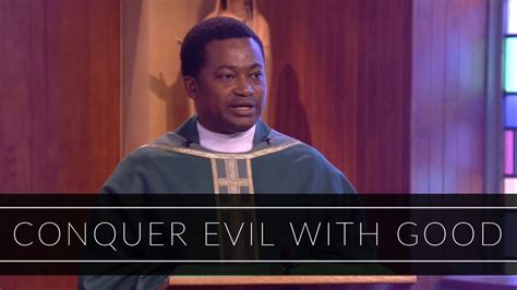Conquer Evil With Good Homily Father Joseph Ogazie Youtube